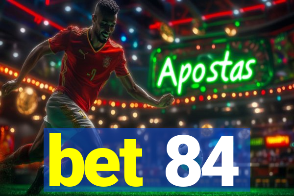 bet 84